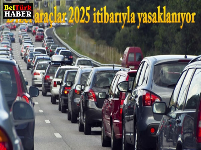 Dizel araçlar 2025 itibarıyla yasaklanıyor