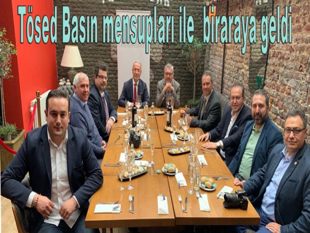 Tösed Basın mensupları ile öğle yemeğinde biraraya geldi