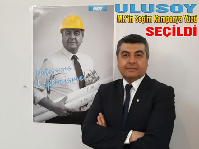 ULUSOY MR’İN SEÇİM KAMPANYA YÜZÜ SEÇİLDİ