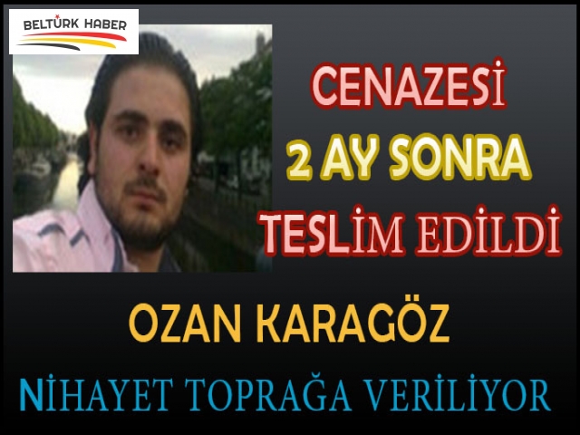 Cenazesi 2 ay sonra teslim edildi