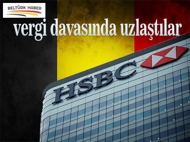 HSBC ve Belçika vergi davasında uzlaştı