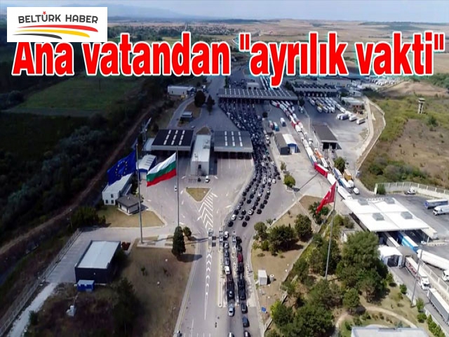 Gurbetçiler için ana vatandan "ayrılık vakti"