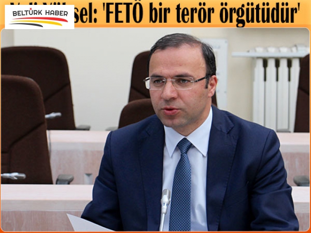 VELİ YÜKSEL: 'FETÖ BİR TERÖR ÖRGÜTÜDÜR'