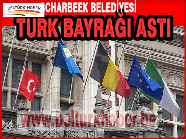 SCHARBEEK BELEDİYESİ TÜRK BAYRAĞI ASTI