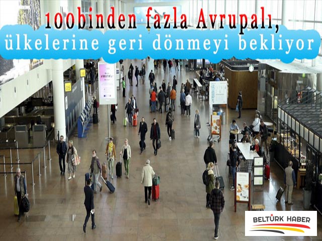 100 binden fazla Avrupalı, ülkelerine geri dönmeyi bekliyor