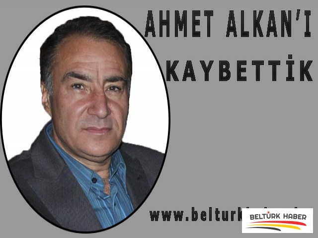 AHMET ALKAN’I KAYBETTİK