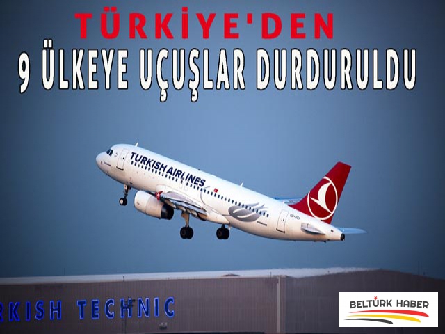 TÜRKİYE'DEN 9 ÜLKEYE UÇUŞLAR DURDURULDU