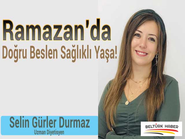 Ramazan’da doğru beslen sağlıklı yaşa