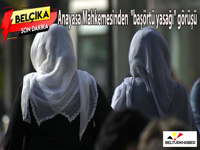 Belçika Anayasa Mahkemesinden tehlikeli "başörtü yasağı" görüşü