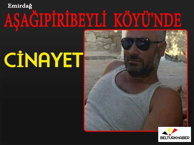 AŞAĞIPİRİBEYLİ KÖYÜ'NDE CİNAYET!