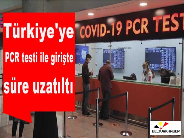 Türkiye'ye PCR testi ile girişte süre uzatıltı