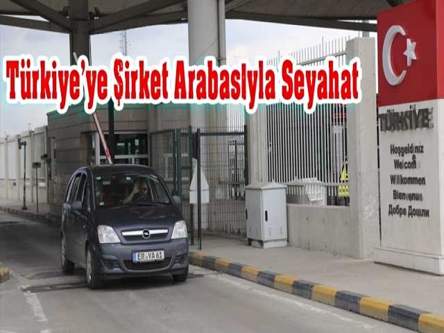 Türkiye'ye Şirket Arabasıyla Seyahat