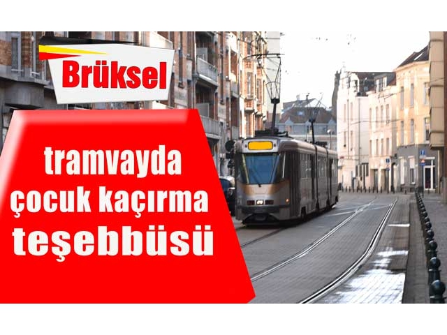 Belçika'da tramvayda çocuk kaçırma girişimini yolcular önledi