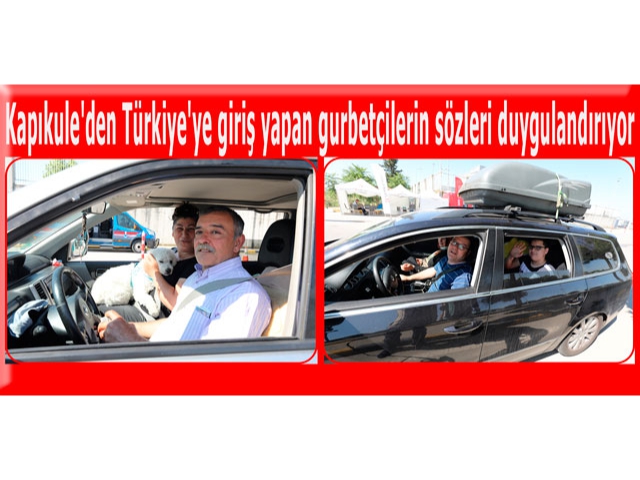 Kapıkule'den Türkiye'ye giriş yapan gurbetçilerin sözleri duygulandırıyor