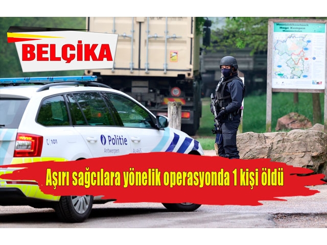 Belçika'da aşırı sağcılara yönelik operasyonda 1 kişi öldü