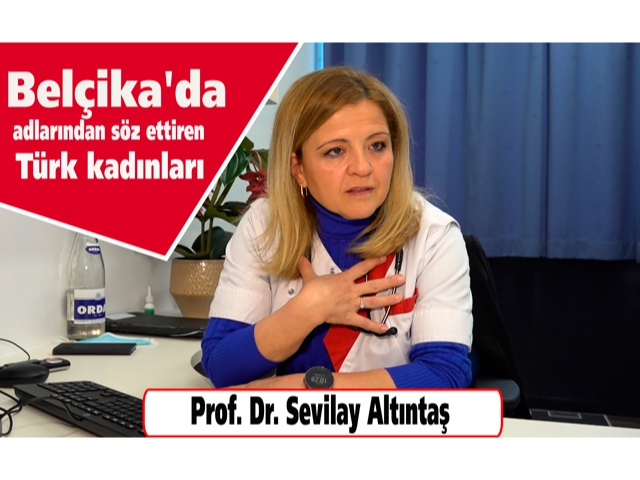 Belçika'da adlarından söz ettiren Türk kadınları"Prof. Dr. Sevilay Altıntaş"