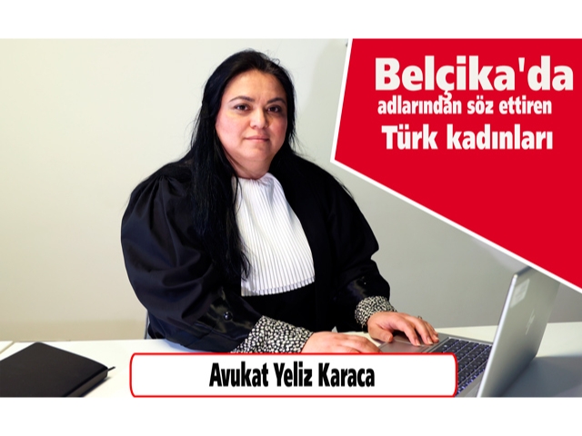 Belçika'da adlarından söz ettiren Türk kadınları"Av. Yeliz Karaca"