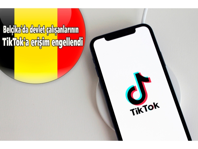 Belçika'da devlet çalışanlarının TikTok'a erişimi engellendi