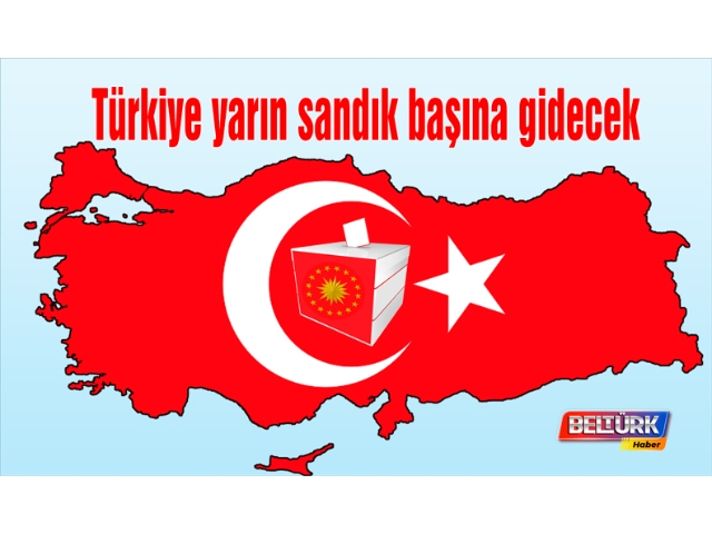 Türkiye yarın sandık başına gidecek