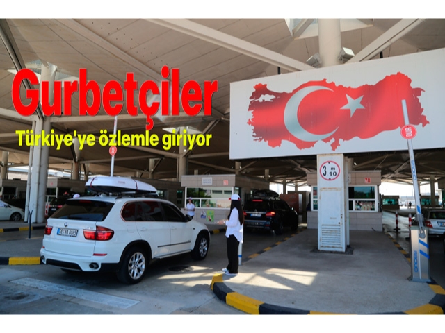 Gurbetçiler Türkiye'ye özlemle giriyor