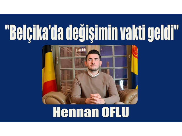 Hennan Oflu:"Belçika'da değişimin vakti geldi"