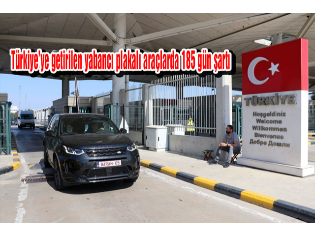 Türkiye'ye getirilen yabancı plakalı araçlarda 185 Gün Hesabı Nasıl Yapılır?