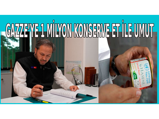 GAZZE’YE 1 MİLYON KONSERVE ET İLE UMUT