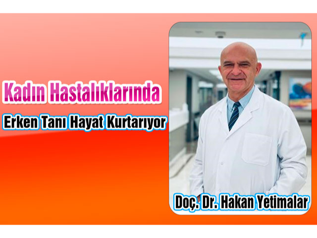 Kadın Hastalıklarında Erken Tanı Hayat Kurtarıyor