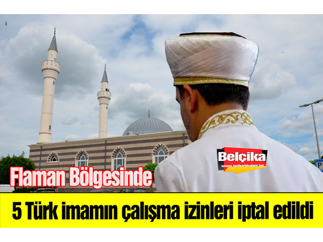 Flaman Bölgesinde 5 Türk imamın çalışma izinleri iptal edildi