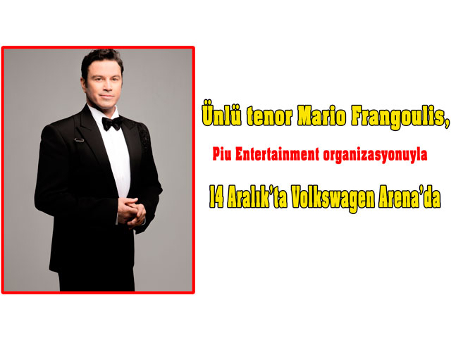 Ünlü tenor Mario Frangoulis,14 Aralık’ta Volkswagen Arena’da