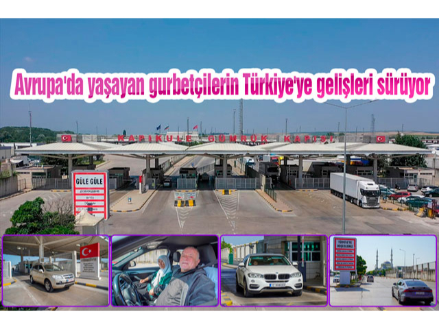 Avrupa'da yaşayan gurbetçilerin Türkiye'ye gelişleri sürüyor