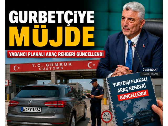 Ticaret Bakanlığı yabancı plakalı araçlara ilişkin yolcu rehberini güncelledi