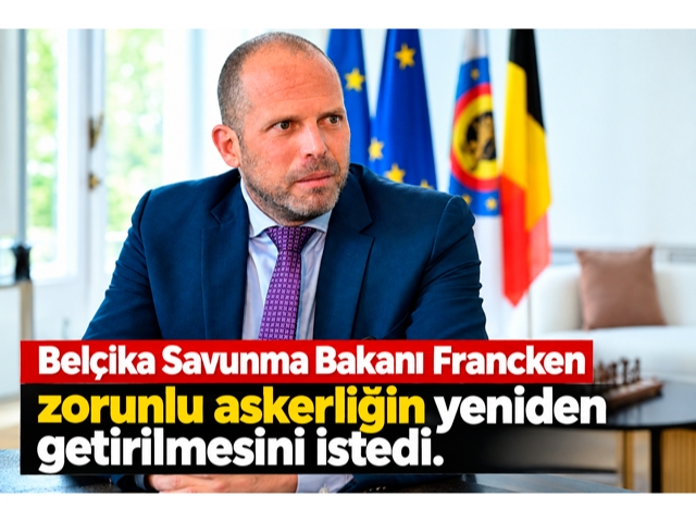 Belçika Savunma Bakanı Francken zorunlu askerliğin yeniden getirilmesini istedi