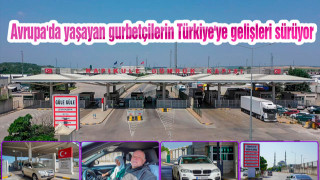 Avrupa'da yaşayan gurbetçilerin Türkiye'ye gelişleri sürüyor