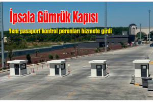 İpsala Gümrük Kapısı’nda yeni pasaport kontrol peronları hizmete girdi
